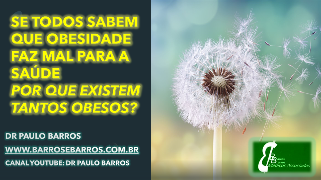 SE TODOS SABEM QUE OBESIDADE FAZ MAL - POR QUE EXISTEM TANTOS OBESOS?