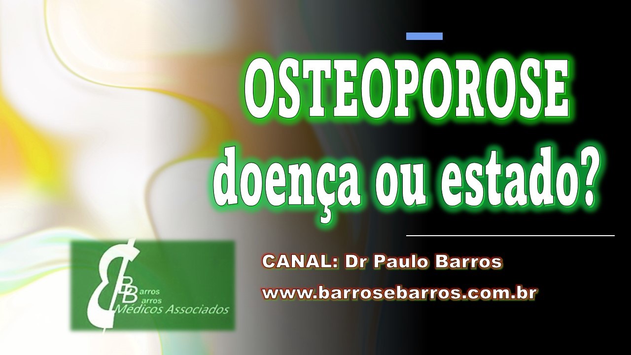 OSTEOPOROSE: DOENÇA OU ESTADO?